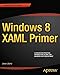 Windows 8 XAML Primer: Your essential guide to Windows 8 development (Expert's Voice in Xaml)