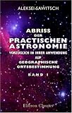 Abriss der practischen Astronomie, vorz&uuml;glich in ihrer Anwendung auf geographische Ortsbestimmung: Band 1 - Aleksei Nikolaevich Sawitsch