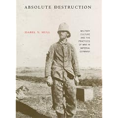 Absolute Destruction: Military Culture and the Practices of War in Imperial Germany