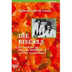 Die Riegels: Die Geschichte der Kultmarke Haribo und ihre Gr�nderfamilie