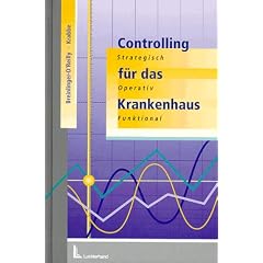 Controlling f�r das Krankenhaus. Strategisch, Operativ, Funktional