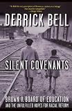 Silent Covenants: Brown v. Board of Education and the Unfulfilled Hopes for Racial Reform