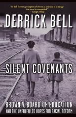Silent Covenants: Brown v. Board of Education and the Unfulfilled Hopes for Racial Reform 