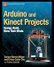 Arduino and Kinect Projects: Design, Build, Blow Their Minds
