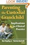 Parenting the Custodial Grandchild: Implications For Clinical Practice