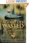 A Good Life Wasted: or Twenty Years as a Fishing Guide
