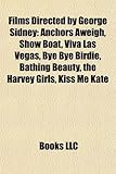 Films Directed by George Sidney (Study Guide): Anchors Aweigh, Show Boat, Viva Las Vegas, Bye Bye Birdie, Bathing Beauty, the Harvey Girls-