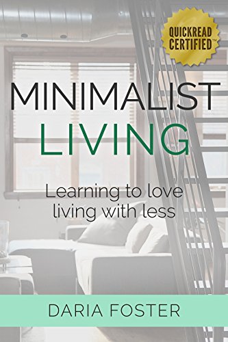 Minimalist Living: Learning to love living with less (Minimalism and Decluttering), by Daria Foster