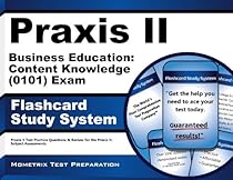 Praxis II Business Education: Content Knowledge (0101) Exam Flashcard Study System: Praxis II Test Practice Questions & Review for the Praxis II: Subject Assessments Praxis II Business Education: Content Knowledge (0101) Exam Flashcard Study System: Praxis II Test Practice Questions & Review for the Praxis II: Subject Assessments