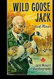 Wild Goose Jack: Jack Miner's Autobiography