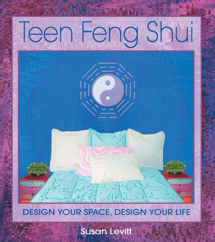 Teen Feng Shui: Design Your Space, Design your life