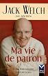Ma vie de patron: Le plus grand industriel am�ricain raconte