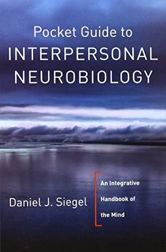 pocket guide to interpersonal neurobiology an integrative handbook of the mind norton series on interpersonal