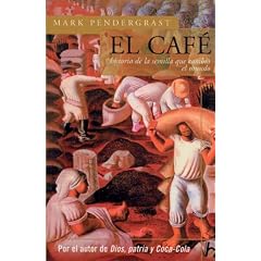 El Cafe: Historia de La Semilla Que Cambio El Mundo (Biografia E Historia Series)