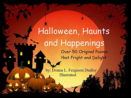 Halloween, Haunts and Happenings: Over 50 Original Poems that Fright and Delight, by Donna Dudley