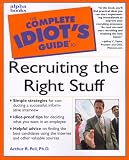 Complete Idiot's Guide to Recruiting the Right Stuff Complete Idiot's Guide to Recruiting the Right Stuff