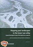 Mapping past landscapes in the lower Lea valley : a geoarchaelogical study of the Quaternary sequence