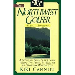 Northwest Golfer: A Guide to Every Golf Course Where the Public Is Welcome in Oregon and     Washington
