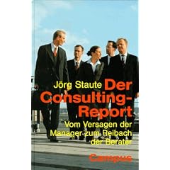 Der Consulting-Report: Vom Versagen der Manager zum Reibach der Berater