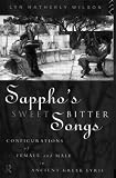Sappho's Sweetbitter Songs: Configurations of Male and Female In Ancient Greek Lyric