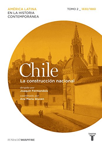 Chile. La construcción nacional. Tomo 2 (1830-1880) (Spanish Edition)