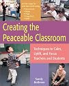 Creating the Peaceable Classroom: Techniques to Calm, Uplift, and Focus Teachers and Students