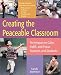 Creating the Peaceable Classroom: Techniques to Calm, Uplift, and Focus Teachers and Students