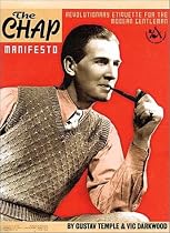 The Chap Manifesto: Revolutionary Etiquette for the Modern Gentleman