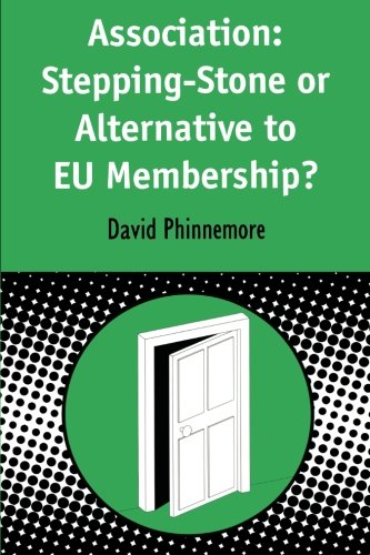 Association: Stepping-Stone or Alternative to EU Membership? (Contemporary European Studies), by David Phinnemore