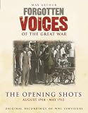 Forgotten Voices of the Great War: The Opening Shots - August 1914-April 1915 (Forgotten Voices)