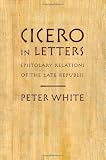 Cicero in letters : epistolary relations of the late republic
