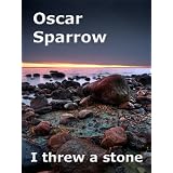 I threw a stoneby Oscar Sparrow