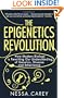 The Epigenetics Revolution: How Modern Biology is Rewriting Our Understanding of Genetics, Disease and Inheritance