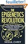 Epigenetics Revolution: How Modern Biology Is Rewriting Our Understanding of Genetics, Disease and Inheritance