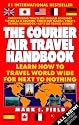 The Courier Air Travel Handbook: Learn How to Travel Worldwide for Next to Nothing (8th ed)