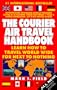 The Courier Air Travel Handbook: Learn How to Travel Worldwide for Next to Nothing (8th ed)