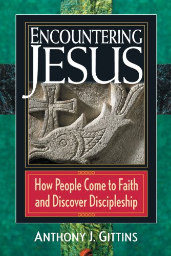 Encountering Jesus: How People Come to Faith and Discover Discipleship