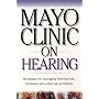 Mayo Clinic On Hearing: Strategies for Managing Hearing Loss, Dizziness and Other Ear Problems ("MAYO CLINIC ON" SERIES)