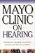 hearing loss - Mayo Clinic On Hearing: Strategies for Managing Hearing Loss, Dizziness and Other Ear Problems (