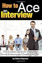 How to Ace an Interview: The Essential Guide for Preparing for an Interview and Landing the Job - ( How to Prepare for a Job Interview ) How to Ace an Interview: The Essential Guide for Preparing for an Interview and Landing the Job - ( How to Prepare for a Job Interview )