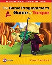 The Game Programmer's Guide to Torque: Under the Hood of the Torque Game Engine (GarageGames)