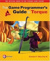 The Game Programmer's Guide to Torque: Under the Hood of the Torque Game Engine (GarageGames) (GarageGames)
