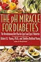The pH Miracle for Diabetes: The Revolutionary Diet Plan for Type 1 and Type 2 Diabetics
