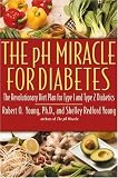 The pH Miracle for Diabetes: The Revolutionary Diet Plan for Type 1 and Type 2 Diabetics