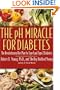 The pH Miracle for Diabetes : The Revolutionary Diet Plan for Type 1 and Type 2 Diabetics