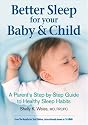 Better Sleep for Your Baby and Child: A Parent's Step-by-Step Guide to Healthy Sleep Habits