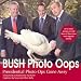 Books : Bush Oops: Presidential Photo Ops Gone Awry