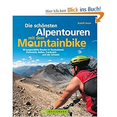 Alpentouren mit dem Mountainbike: 40 ausgew�hlte Routen in Deutschland, �stereich, Italien, Frankreich und der Schweiz