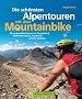 Alpentouren mit dem Mountainbike: 40 ausgew�hlte Routen in Deutschland, �stereich, Italien, Frankreich und der Schweiz