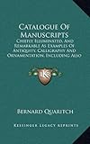 Catalogue of Manuscripts: Chiefly Illuminated, and Remarkable as Examples of Antiquity, Calligraphy and Ornamentation, Including Also Valuable T